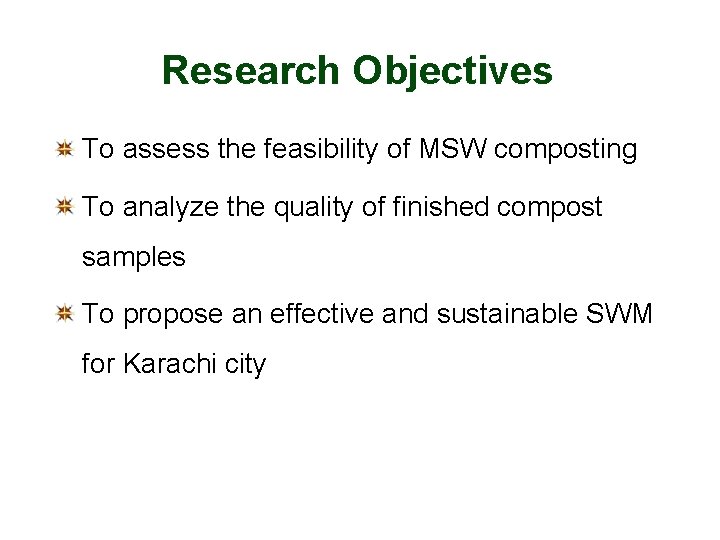 Research Objectives To assess the feasibility of MSW composting To analyze the quality of