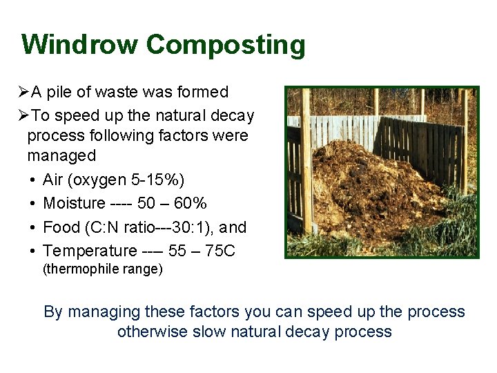 Windrow Composting ØA pile of waste was formed ØTo speed up the natural decay
