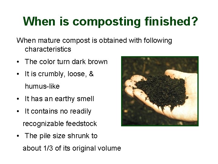 When is composting finished? When mature compost is obtained with following characteristics • The