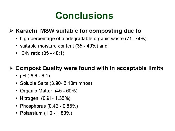 Conclusions Ø Karachi MSW suitable for composting due to • high percentage of biodegradable