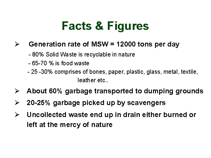 Facts & Figures Ø Generation rate of MSW = 12000 tons per day -