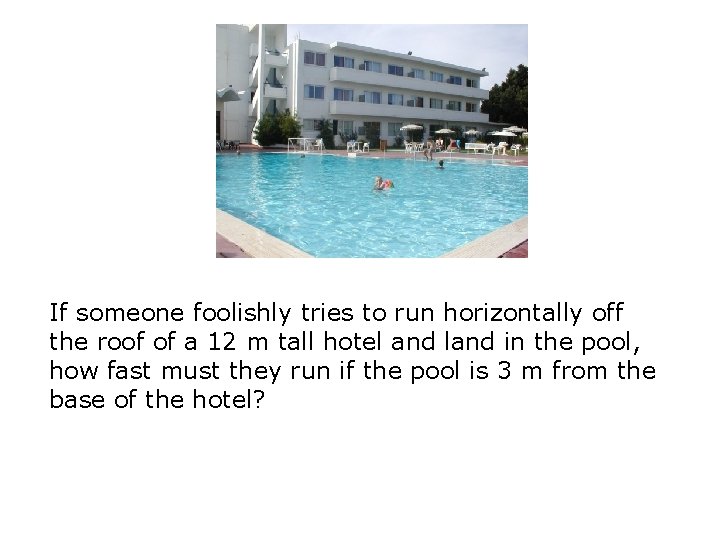 If someone foolishly tries to run horizontally off the roof of a 12 m If someone foolishly tries to run horizontally off the roof of a 12 m
