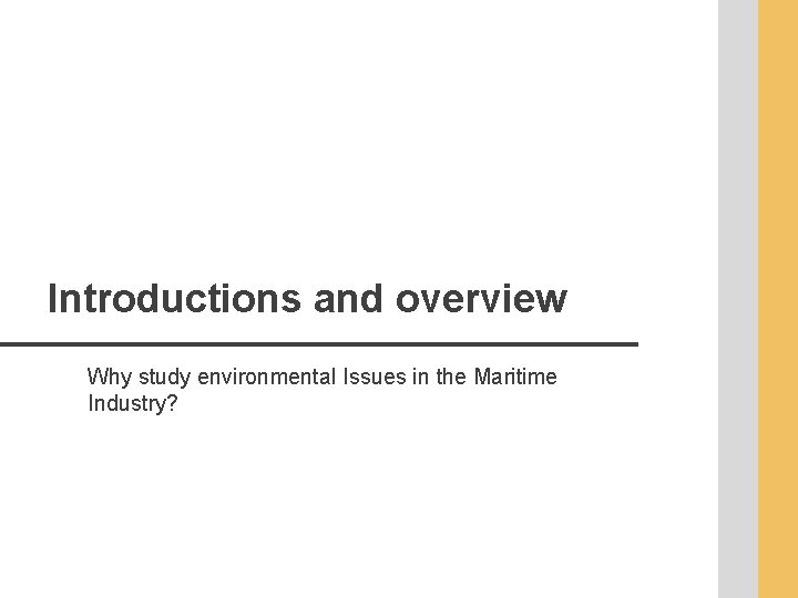 Introductions and overview Why study environmental Issues in the Maritime Industry? 
