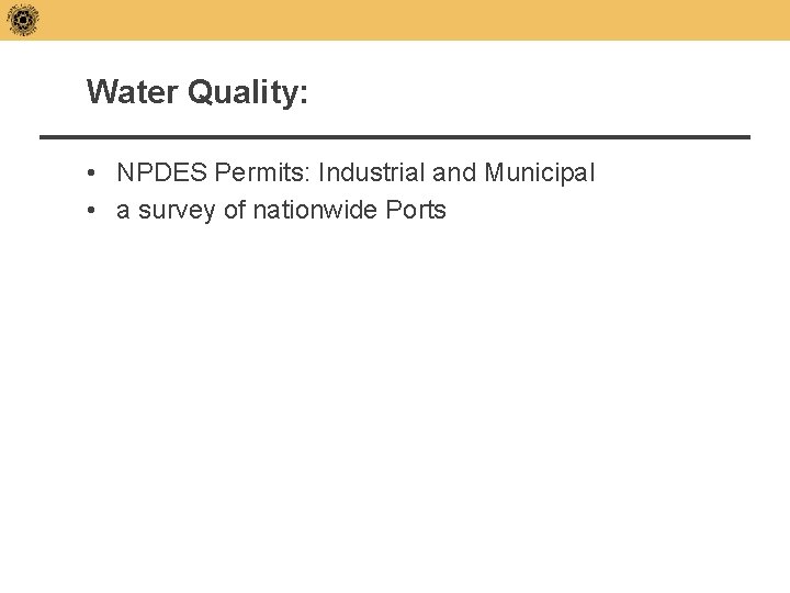 Water Quality: • NPDES Permits: Industrial and Municipal • a survey of nationwide Ports