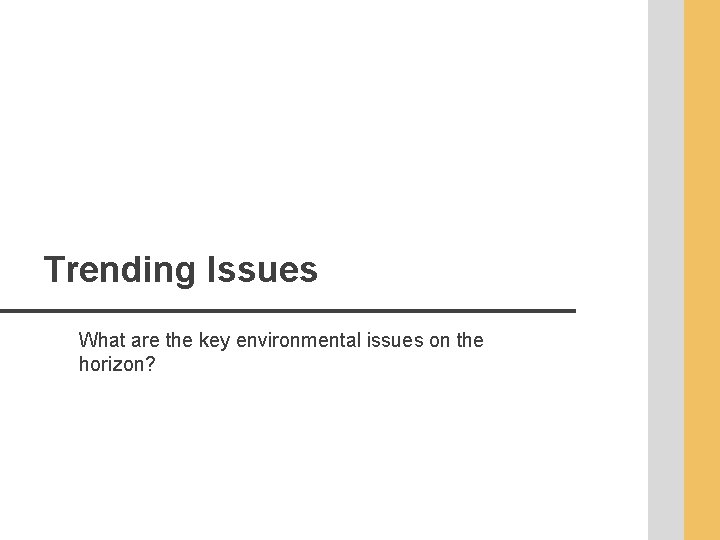 Trending Issues What are the key environmental issues on the horizon? 