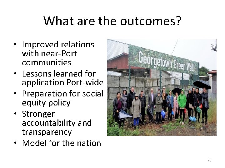What are the outcomes? • Improved relations with near-Port communities • Lessons learned for