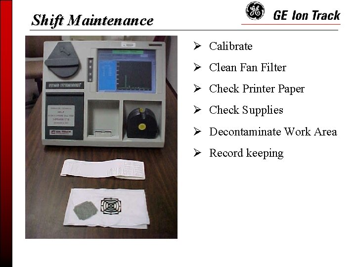 Shift Maintenance Ø Calibrate Ø Clean Filter Ø Check Printer Paper Ø Check Supplies