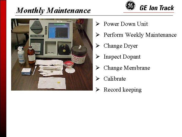 Monthly Maintenance Ø Power Down Unit Ø Perform Weekly Maintenance Ø Change Dryer Ø