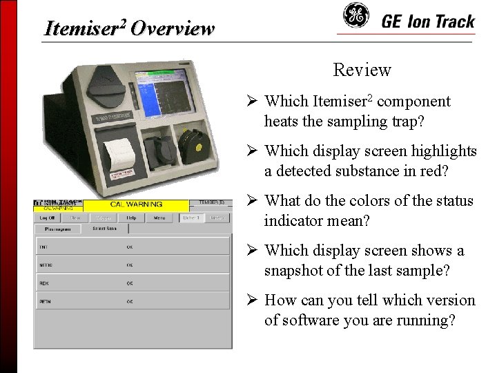 Itemiser 2 Overview Review Ø Which Itemiser 2 component heats the sampling trap? Ø