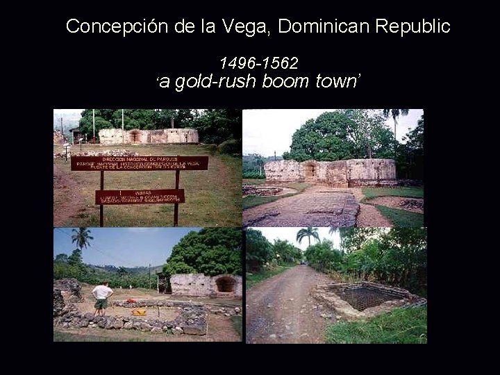 Concepción de la Vega, Dominican Republic ‘a 1496 -1562 gold-rush boom town’ 