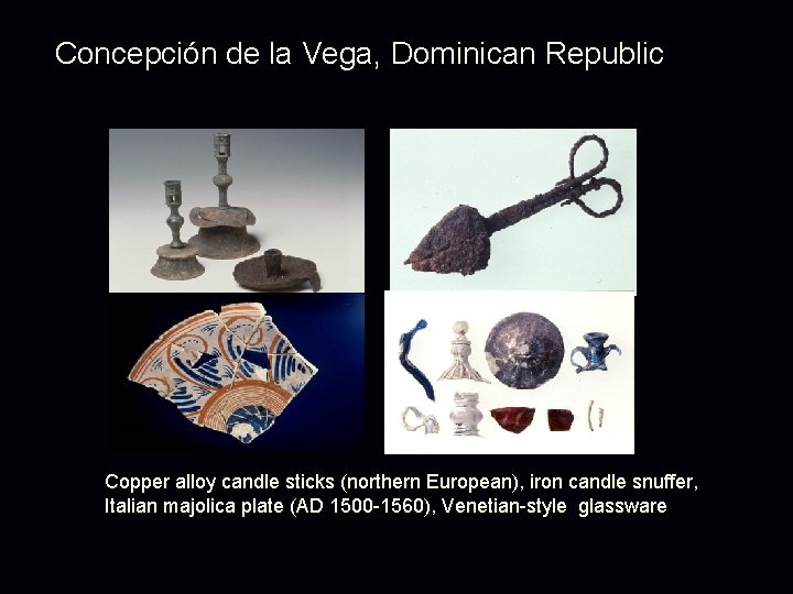 Concepción de la Vega, Dominican Republic Copper alloy candle sticks (northern European), iron candle