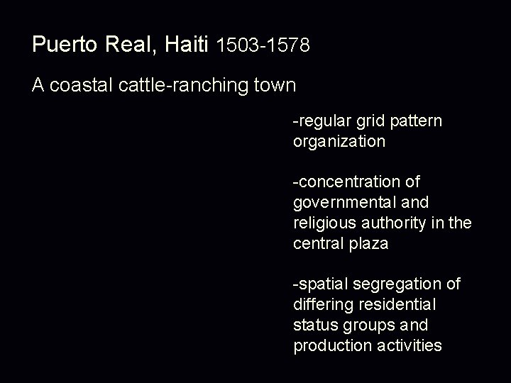 Puerto Real, Haiti 1503 -1578 A coastal cattle-ranching town -regular grid pattern organization -concentration