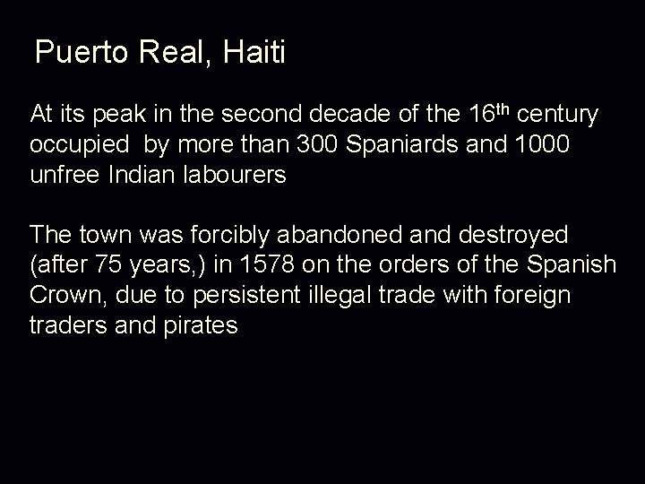 Puerto Real, Haiti At its peak in the second decade of the 16 th