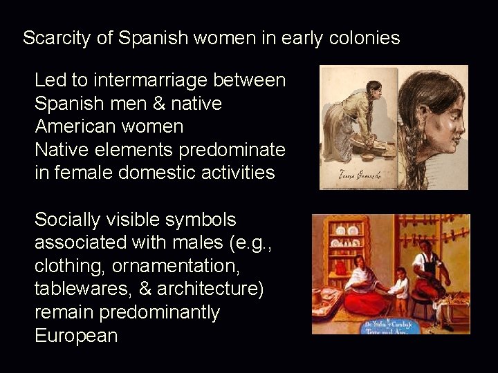 Scarcity of Spanish women in early colonies Led to intermarriage between Spanish men &