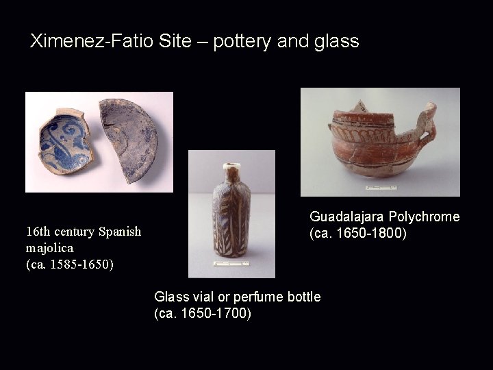 Ximenez-Fatio Site – pottery and glass 16 th century Spanish majolica (ca. 1585 -1650)