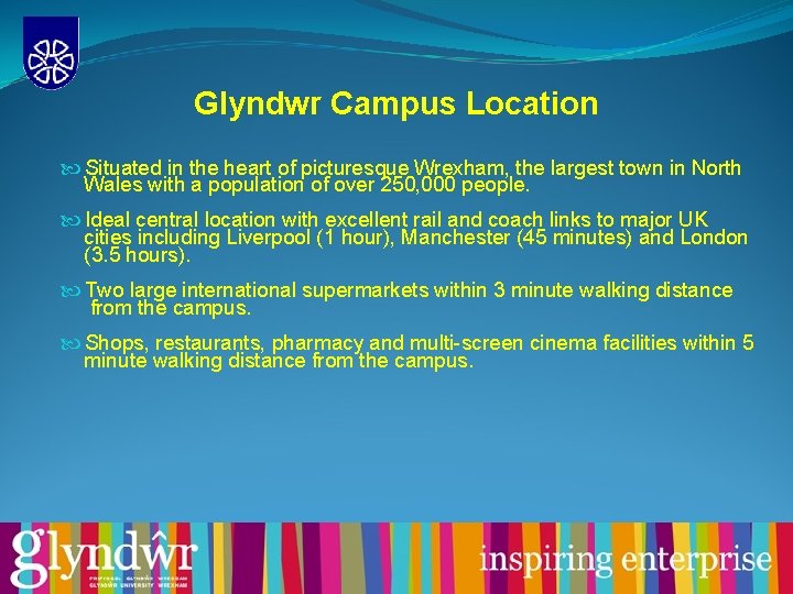 Glyndwr Campus Location Situated in the heart of picturesque Wrexham, the largest town in