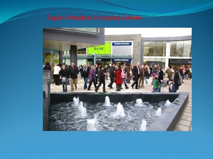 Eagles Meadow Shopping Centre 