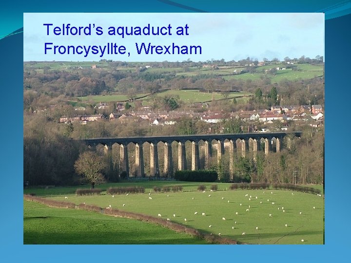 Telford’s aquaduct at Froncysyllte, Wrexham 