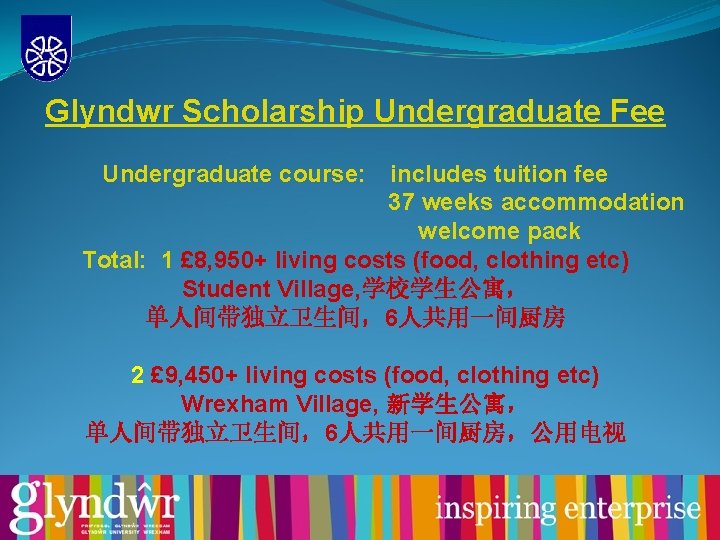 Glyndwr Scholarship Undergraduate Fee Undergraduate course: includes tuition fee 37 weeks accommodation welcome pack