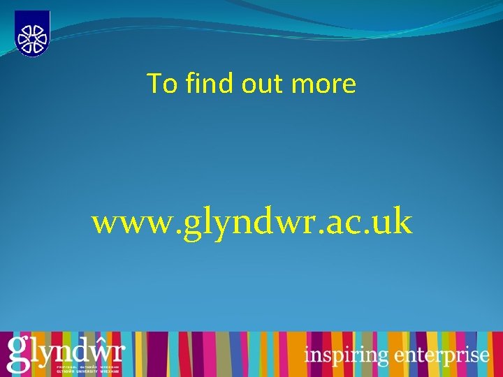 To find out more www. glyndwr. ac. uk 