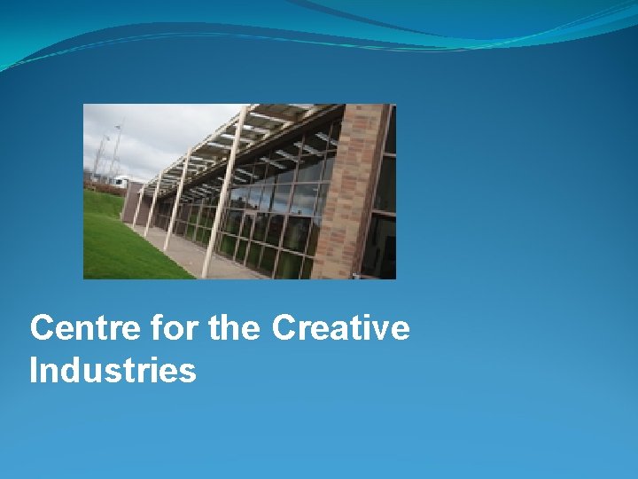 Centre for the Creative Industries 