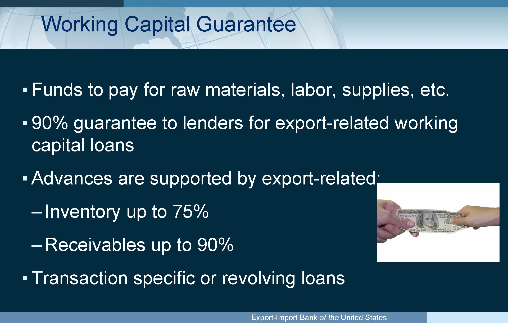 Working Capital Guarantee ▪ Funds to pay for raw materials, labor, supplies, etc. ▪