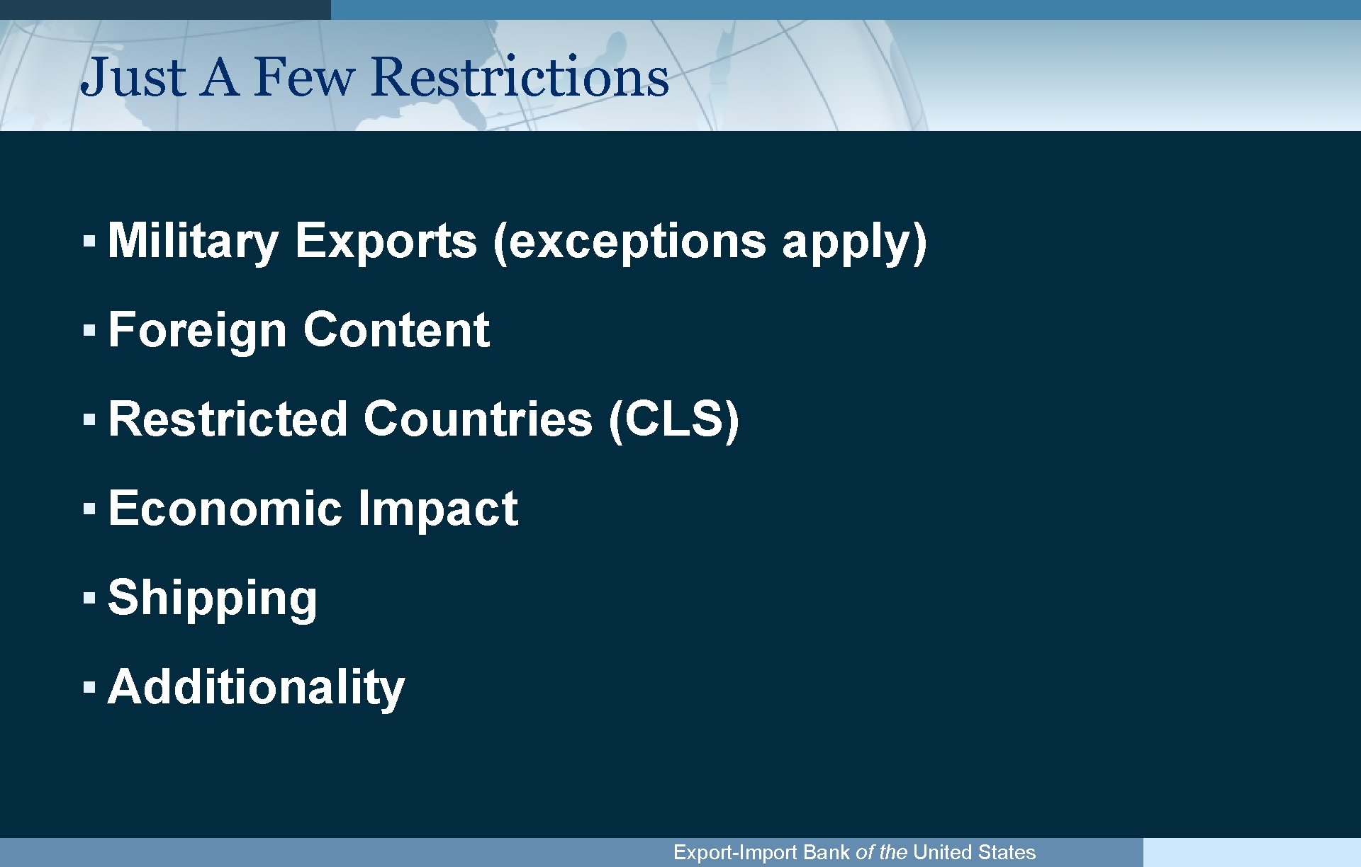 Just A Few Restrictions ▪ Military Exports (exceptions apply) ▪ Foreign Content ▪ Restricted