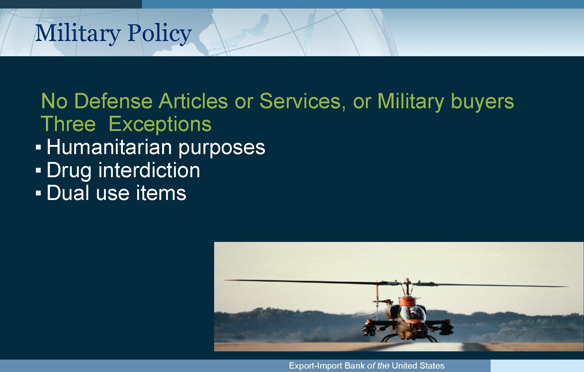 Military Policy No Defense Articles or Services, or Military buyers Three Exceptions ▪ Humanitarian