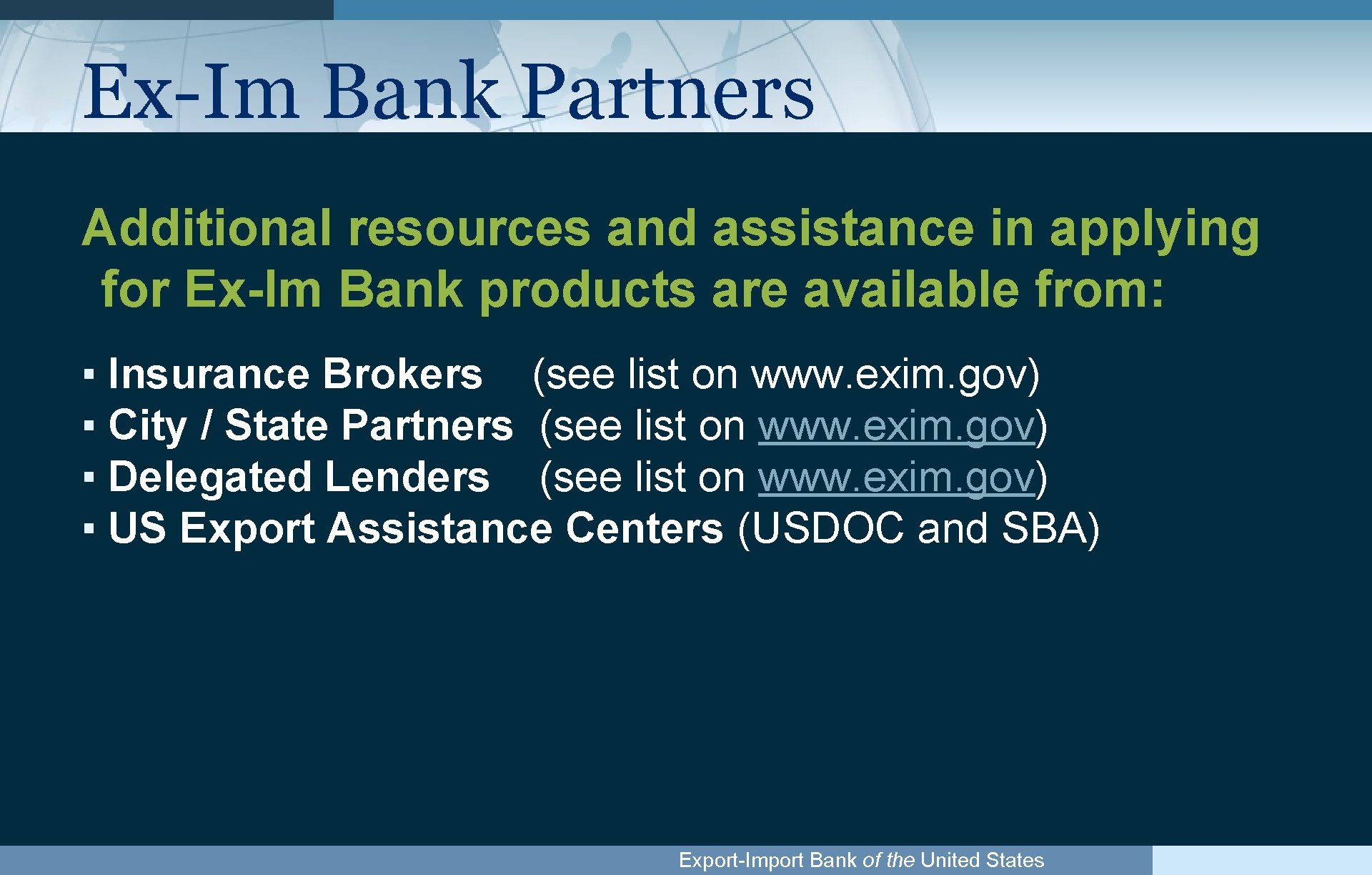 Ex-Im Bank Partners Additional resources and assistance in applying for Ex-Im Bank products are