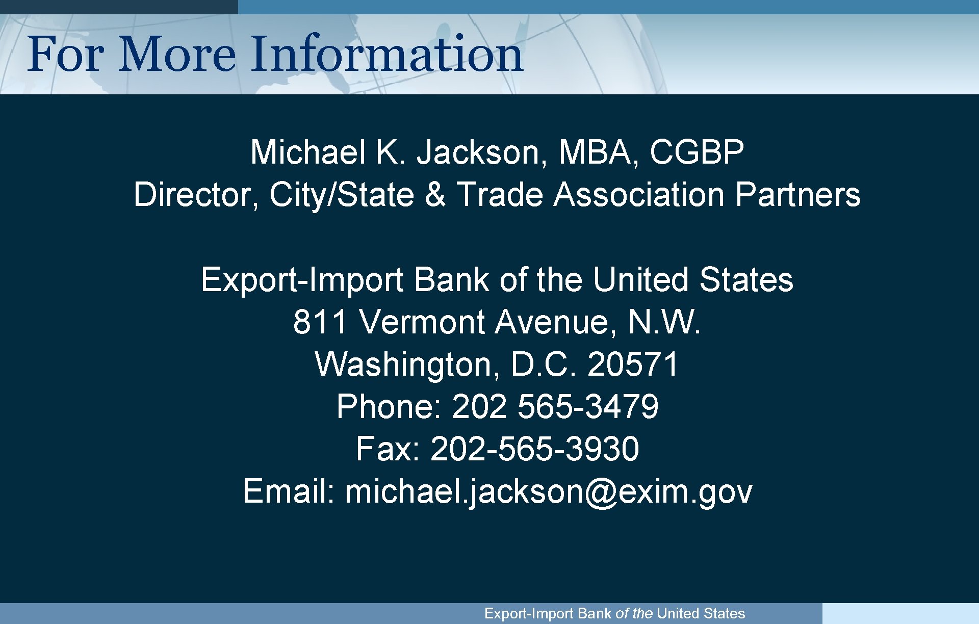 For More Information Michael K. Jackson, MBA, CGBP Director, City/State & Trade Association Partners