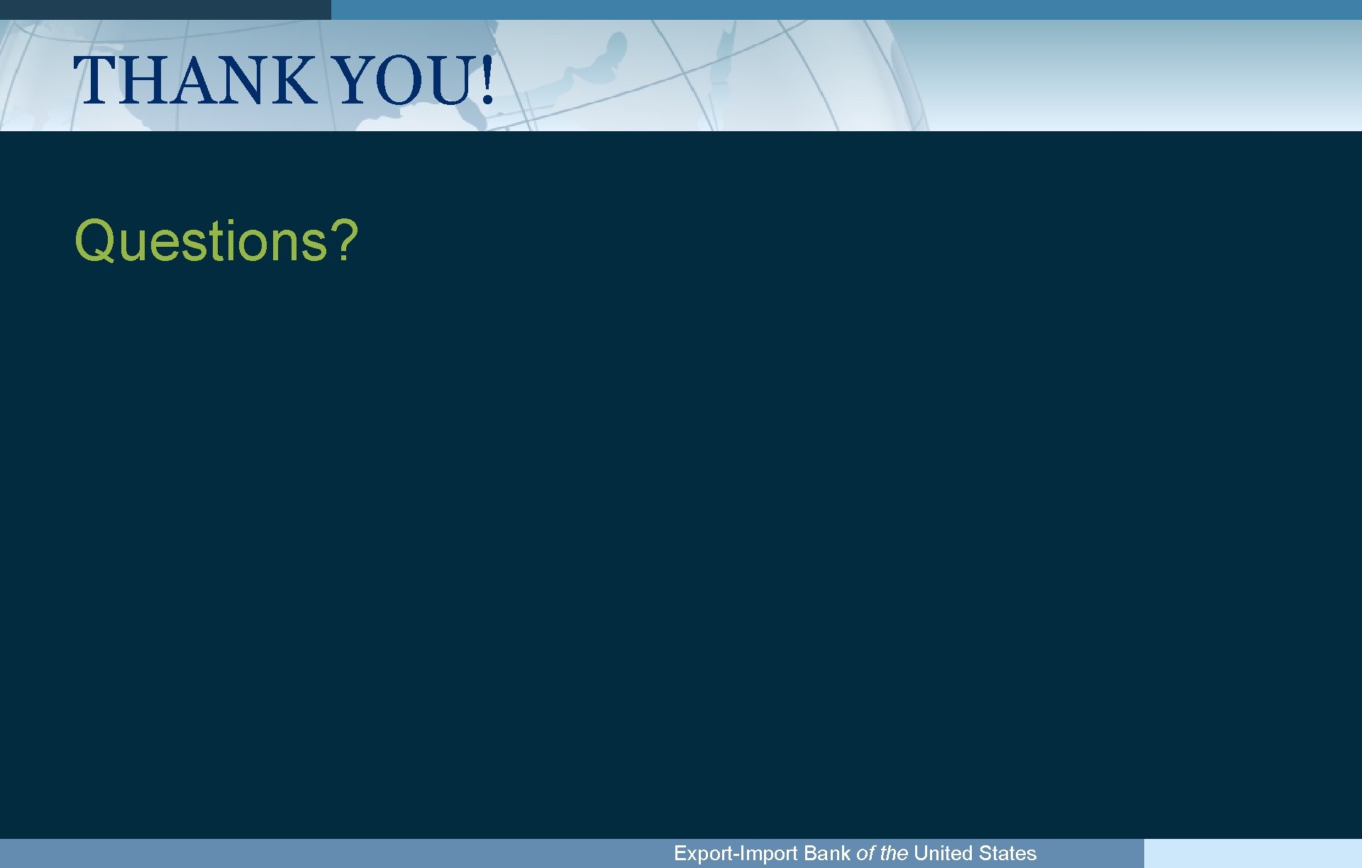 THANK YOU! Questions? Export-Import Bank of the United States 