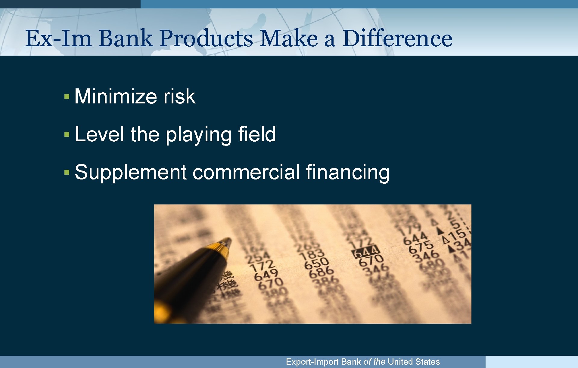 Ex-Im Bank Products Make a Difference ▪ Minimize risk ▪ Level the playing field