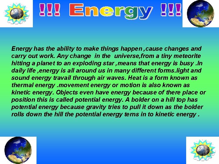 Energy has the ability to make things happen , cause changes and carry out