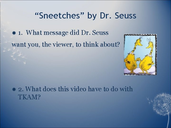 “Sneetches” by Dr. Seuss 1. What message did Dr. Seuss want you, the viewer,