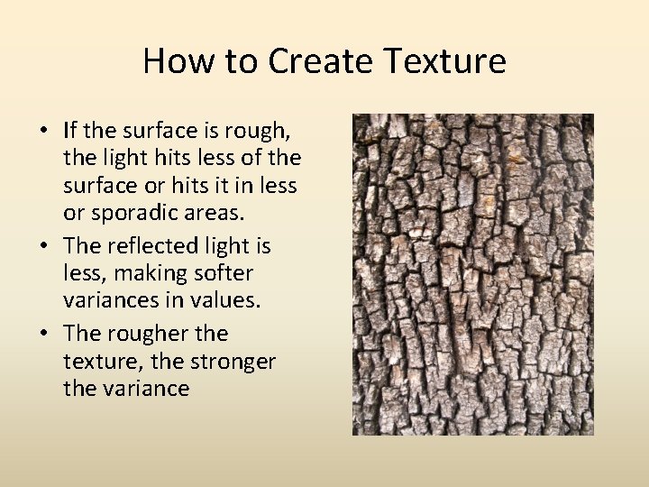 How to Create Texture • If the surface is rough, the light hits less How to Create Texture • If the surface is rough, the light hits less