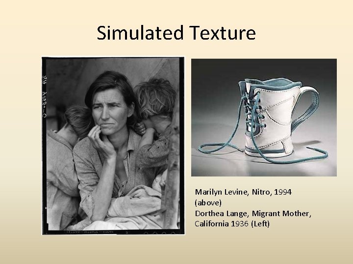 Simulated Texture Marilyn Levine, Nitro, 1994 (above) Dorthea Lange, Migrant Mother, California 1936 (Left) Simulated Texture Marilyn Levine, Nitro, 1994 (above) Dorthea Lange, Migrant Mother, California 1936 (Left)