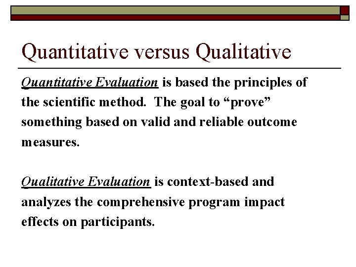 Quantitative versus Qualitative Quantitative Evaluation is based the principles of the scientific method. The