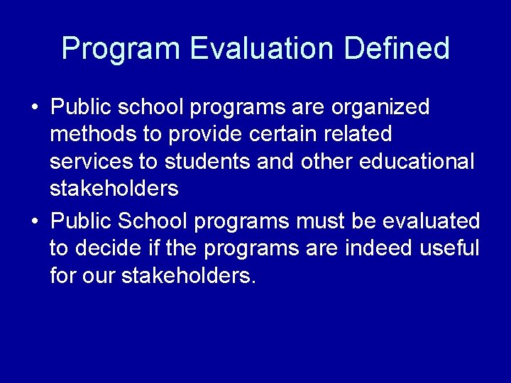 Program Evaluation Defined • Public school programs are organized methods to provide certain related