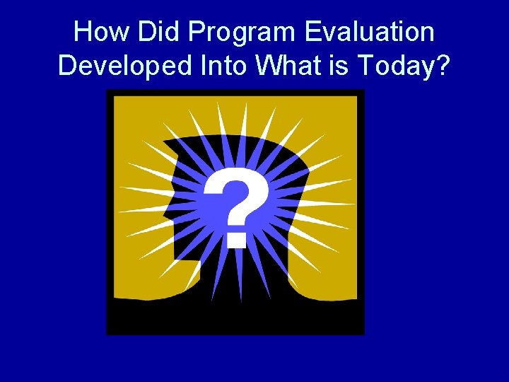 How Did Program Evaluation Developed Into What is Today? 