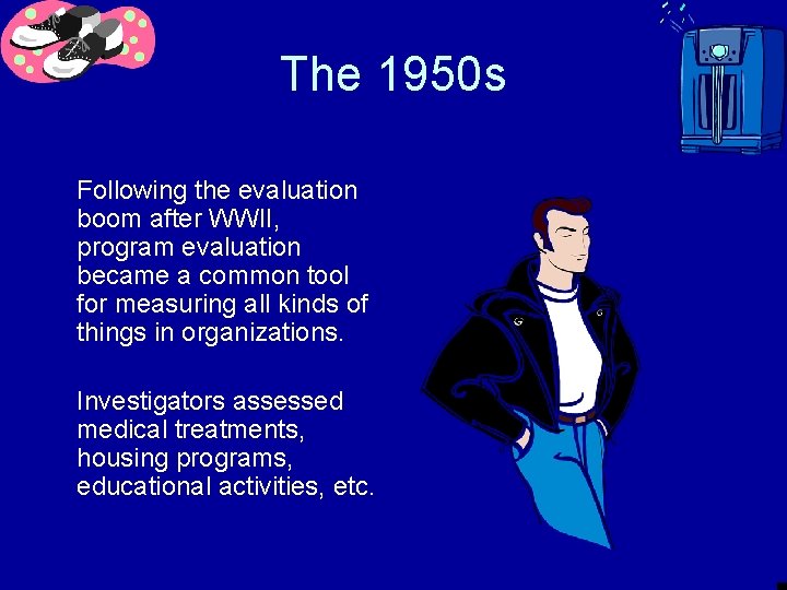 The 1950 s Following the evaluation boom after WWII, program evaluation became a common