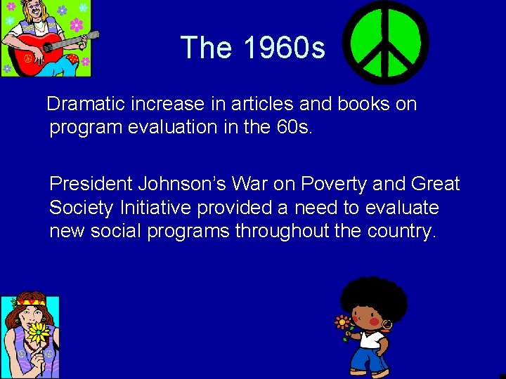 The 1960 s Dramatic increase in articles and books on program evaluation in the