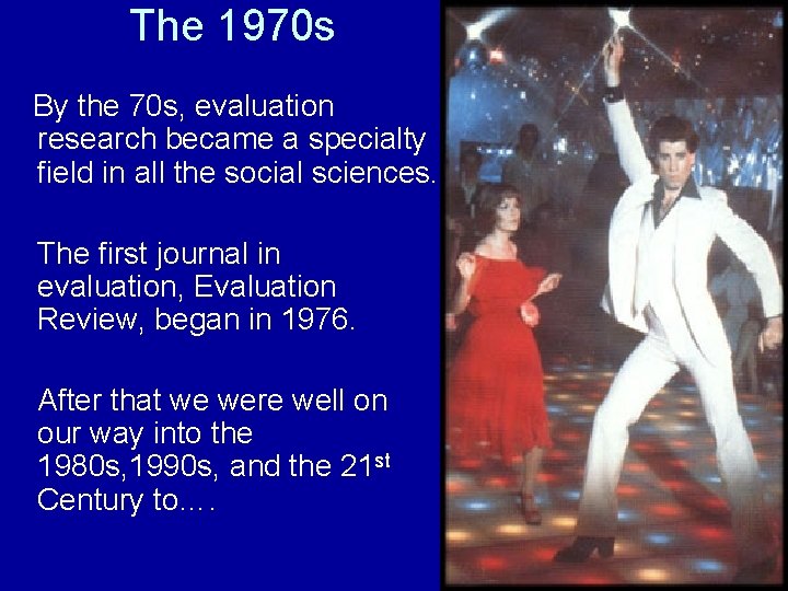 The 1970 s By the 70 s, evaluation research became a specialty field in