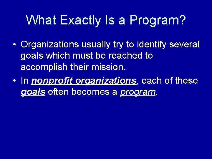 What Exactly Is a Program? • Organizations usually try to identify several goals which
