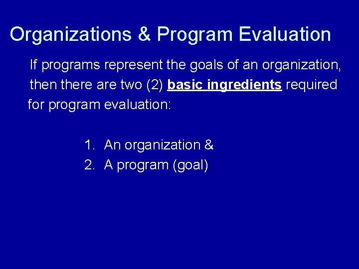 Organizations & Program Evaluation If programs represent the goals of an organization, then there