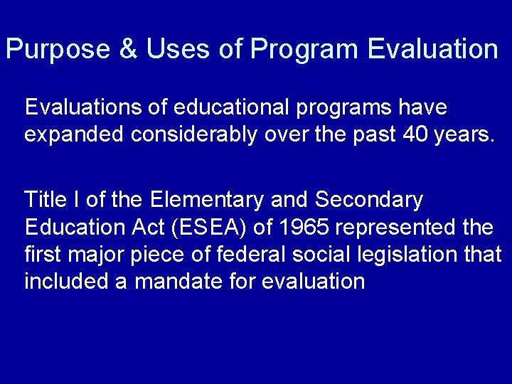 Purpose & Uses of Program Evaluations of educational programs have expanded considerably over the