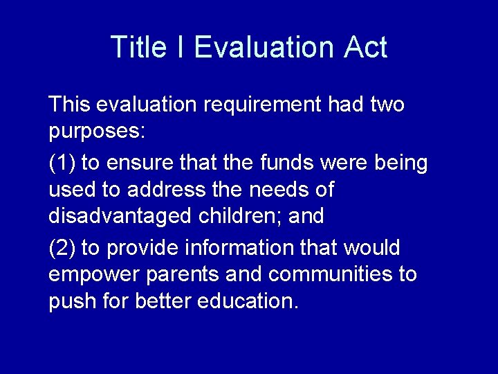 Title I Evaluation Act This evaluation requirement had two purposes: (1) to ensure that