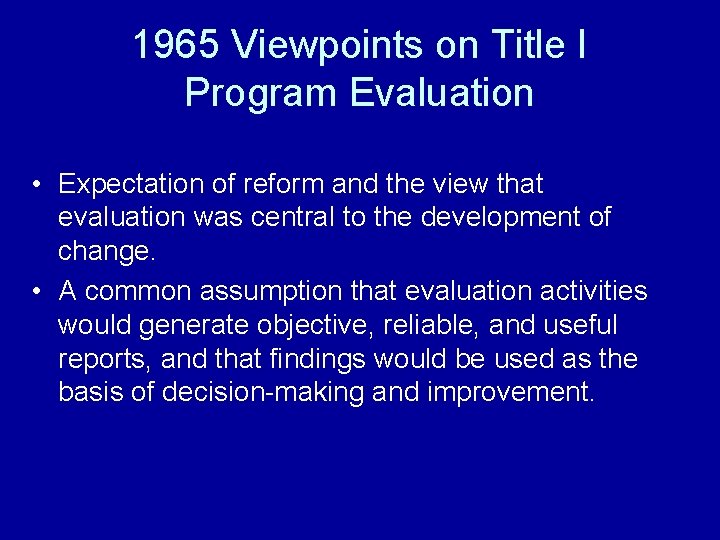 1965 Viewpoints on Title I Program Evaluation • Expectation of reform and the view