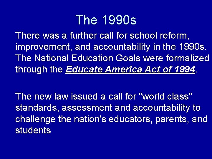 The 1990 s There was a further call for school reform, improvement, and accountability