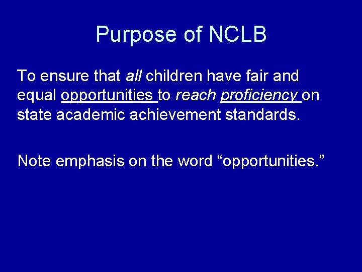 Purpose of NCLB To ensure that all children have fair and equal opportunities to