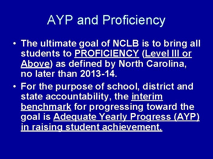 AYP and Proficiency • The ultimate goal of NCLB is to bring all students